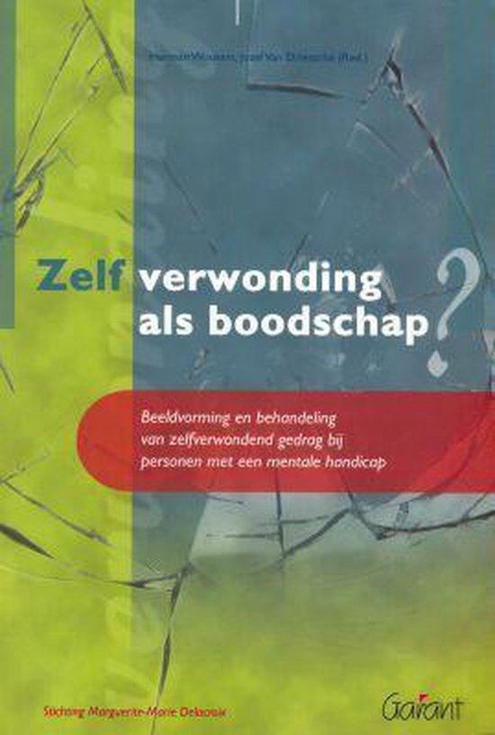 Zelfverwonding als boodschap. Beeldvorming en behandeling van zelfverwondend gedrag bij personen met een mentale handicap