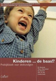 Kinderen... de baas !?  Praktijkboek voor deskundigen. Een training in opvoedingsvaardigheden voor ouders van jonge kinderen met gedragsproblemen