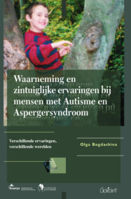 Waarneming en zintuiglijke ervaringen bij mensen met autisme en aspergersyndroom. Verschillende ervaringen, verschillende werelden (Fontys-OSO-Reeks, nr. 11)
