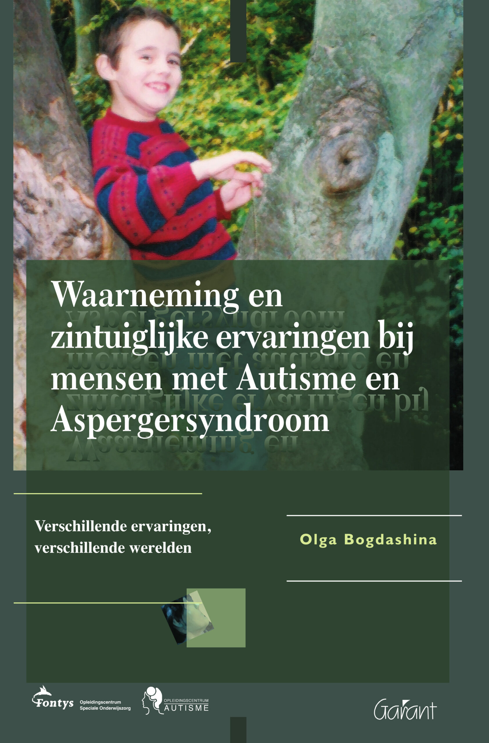 Waarneming en zintuiglijke ervaringen bij mensen met autisme en aspergersyndroom. Verschillende ervaringen, verschillende werelden (Fontys-OSO-Reeks, nr. 11)