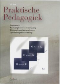 Praktische pedagogiek. Opvoeden - Pedagogische verwaarlozing - Opvoedingsdiagnostiek en Opvoedingsbehandeling (KOP-Serie, nr. 25)