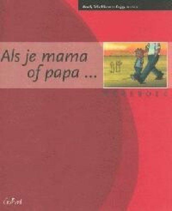 Als je mama of papa ... Werkboek