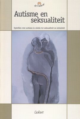 Autisme en seksualiteit. Opstellen over autisme in relatie tot seksualiteit en intimiteit