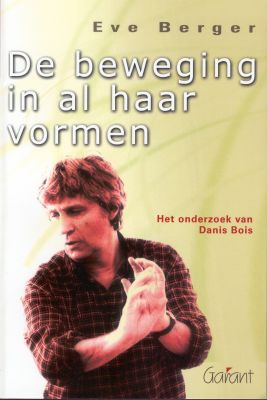 De beweging in al haar vormen. Het onderzoek van Danis Bois (Vertaald door Philippe Rosier en Michel Rosier)