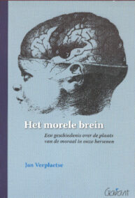 Het morele brein. Een geschiedenis over de plaats van de moraal in onze hersenen