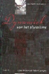Dynamiek van het pluralisme. Liber amicorum Bob Lavigne