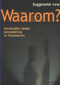 Waarom? Slachtoffer-dader bemiddeling in Vlaanderen