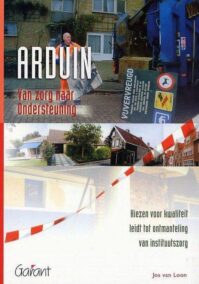 Arduin. Van zorg naar ondersteuning. Kiezen voor kwaliteit leidt tot ontmanteling van de instituutszorg (Arduin-serie, nr. 7)