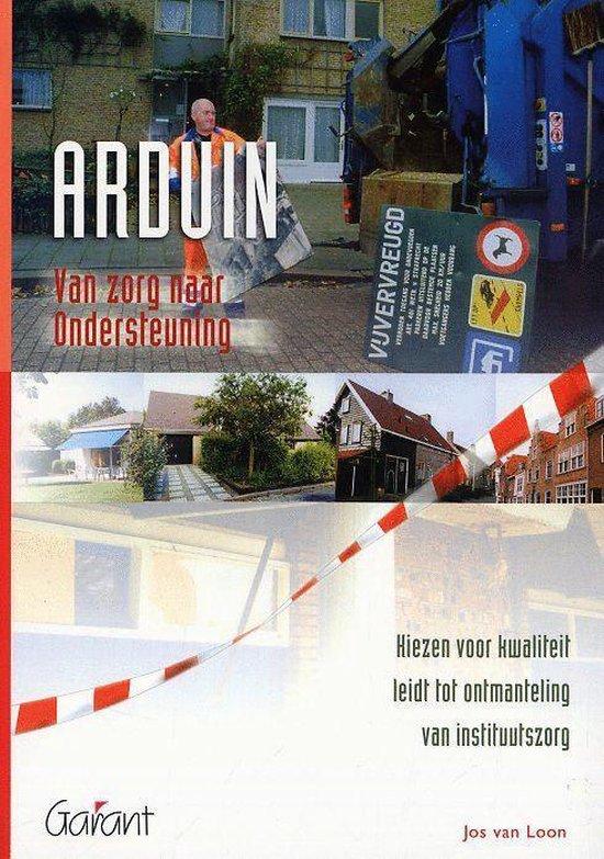 Arduin. Van zorg naar ondersteuning. Kiezen voor kwaliteit leidt tot ontmanteling van de instituutszorg (Arduin-serie, nr. 7)
