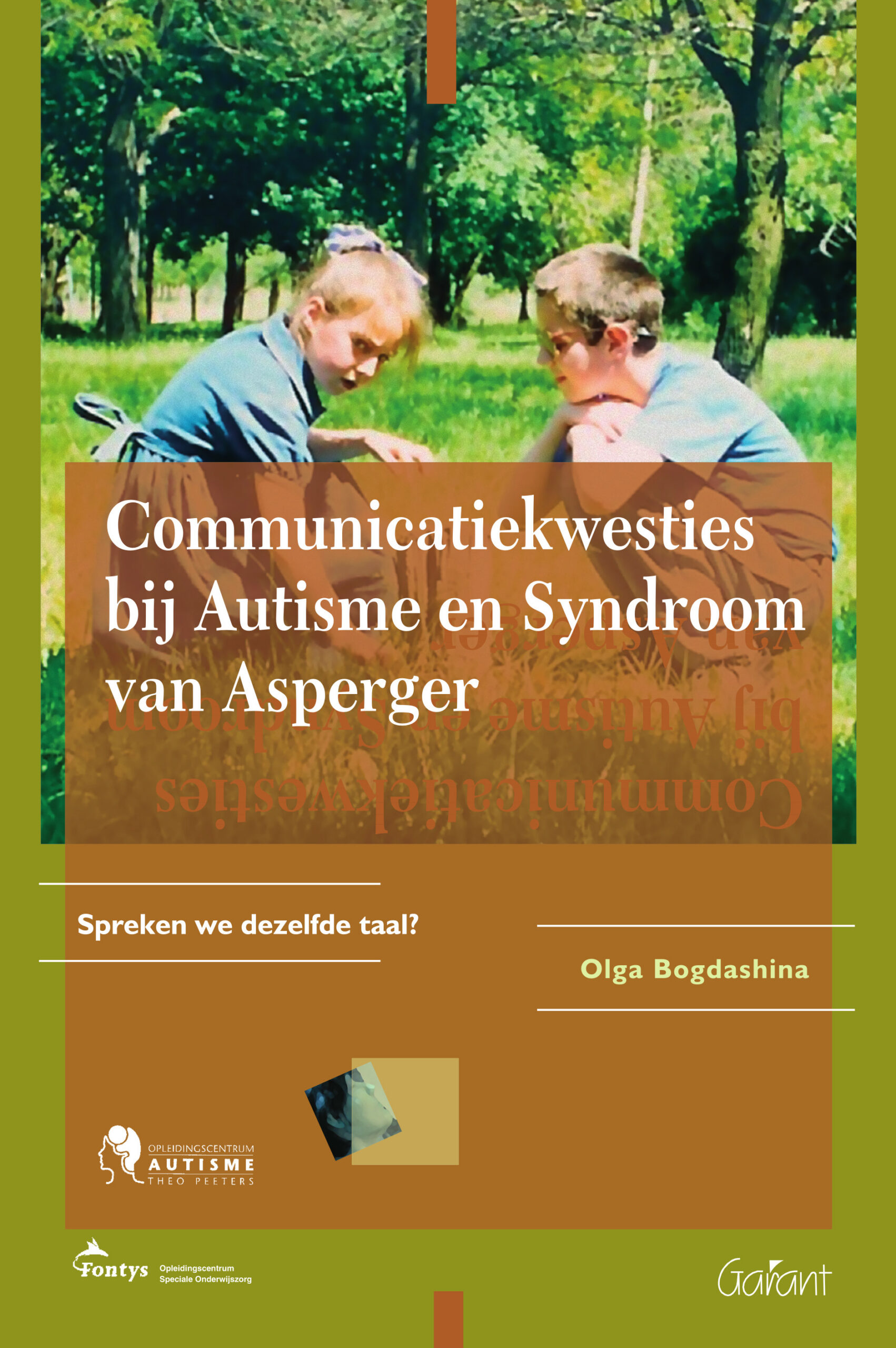 Communicatiekwesties bij Autisme en Syndroom van Asperger. Spreken we dezelfde taal? (Fontys-OSO-Reeks, nr. 23)