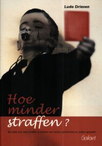 Hoe minder straffen? Een boek over eisen, straffen en belonen voor ouders, leerkrachten en andere opvoeders