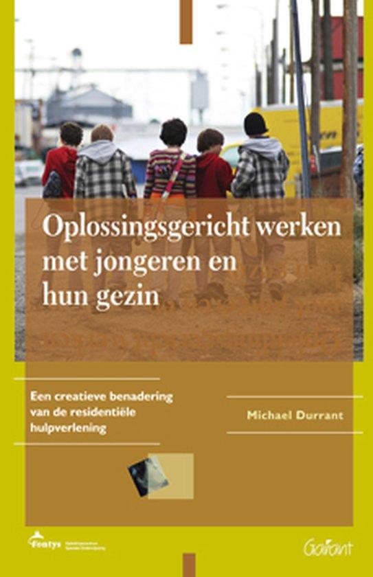 Oplossingsgericht werken met jongeren en hun gezin. Een creatieve benadering van de residentiƫle hulpverlening (Fontys-OSO-Reeks, nr. 24)