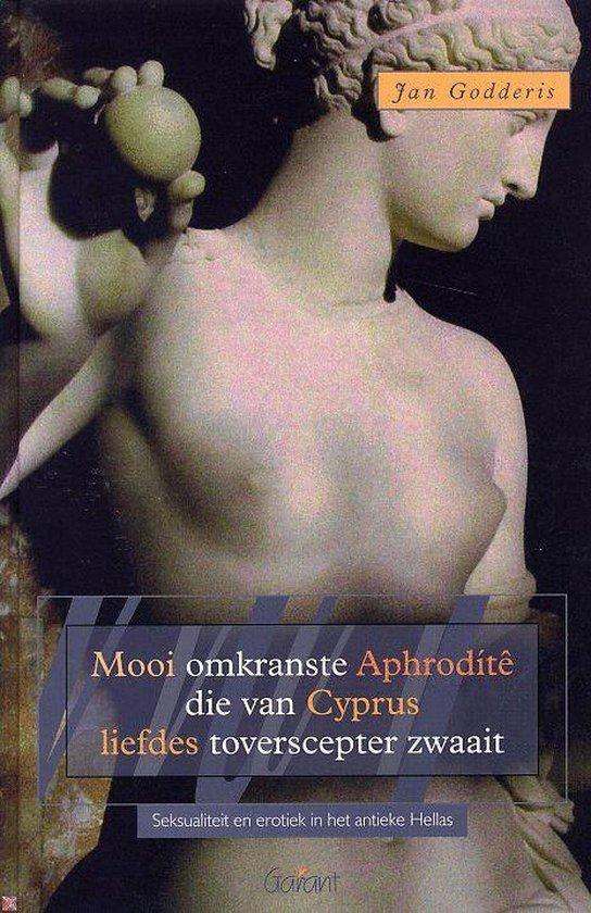 Mooi omkranste Aphrodite die van Cyprus liefdes-toverscepter zwaait. Seksualiteit en erotiek in het antieke Hellas