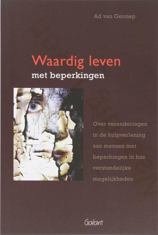 Waardig leven met beperkingen. Over veranderingen in de hulpverlening aan mensen met beperkingen in hun verstandelijke mogelijkheden
