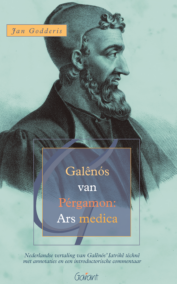 Galênos van Pérgamon: Ars Medica. Nederlandse vertaling van Galênos' Ars medica met annotaties en een introductorische commentaar