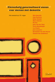 Kleinschalig genormaliseerd wonen voor mensen met dementie. Het antwoord op 101 vragen
