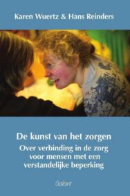 De kunst van het zorgen. Over verbinding in de zorg voor mensen met een verstandelijke beperking