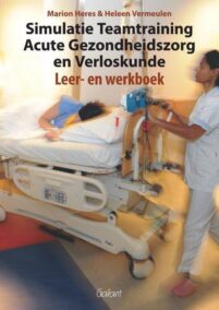 Simulatie Teamtraining Acute Gezondheidszorg en Verloskunde . Leer- en werkboek