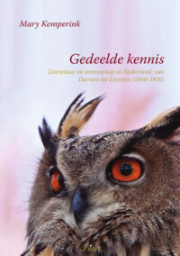 Gedeelde kennis. Literatuur en wetenschap in Nederland van Darwin tot Einstein (1860-1920) (Academisch Literair, nr. 2)