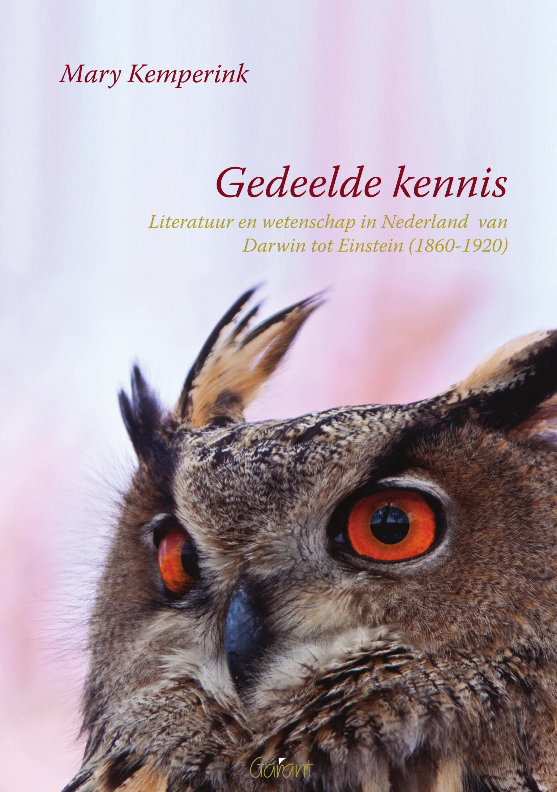 Gedeelde kennis. Literatuur en wetenschap in Nederland van Darwin tot Einstein (1860-1920) (Academisch Literair, nr. 2)