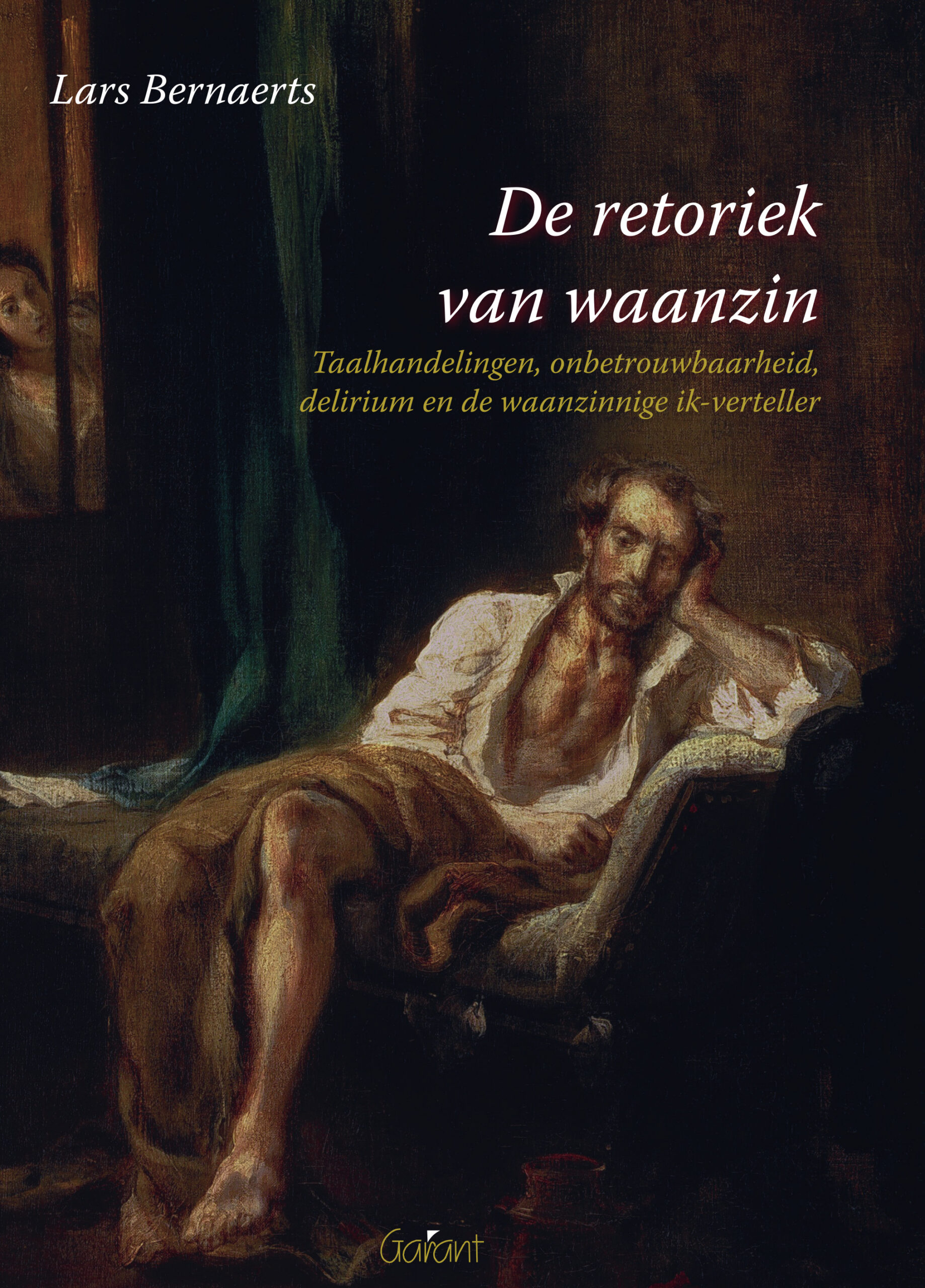 De retoriek van waanzin. Taalhandelingen, onbetrouwbaarheid, delirium en de waanzinnige ik-verteller (Academisch Literair, nr. 3)