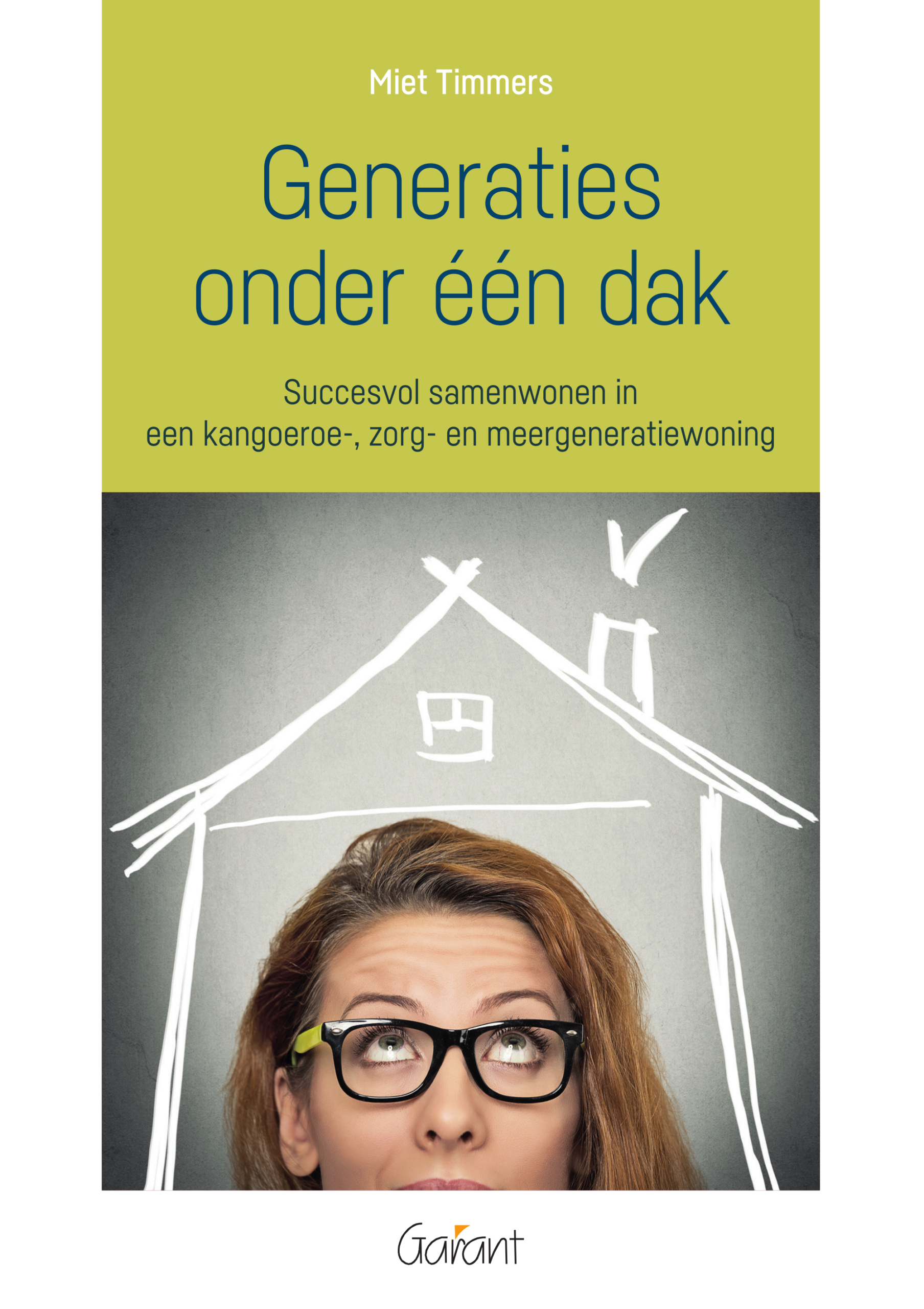 Generaties onder één dak. Succesvol samenwonen in een kangoeroe-,zorg-en meergeneratiewoning