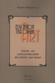 Education through art. Kunst- en cultuureducatie als motor van leren