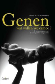 Genen wat willen we ermee? 21 wetenschappers over de consequenties van genomics