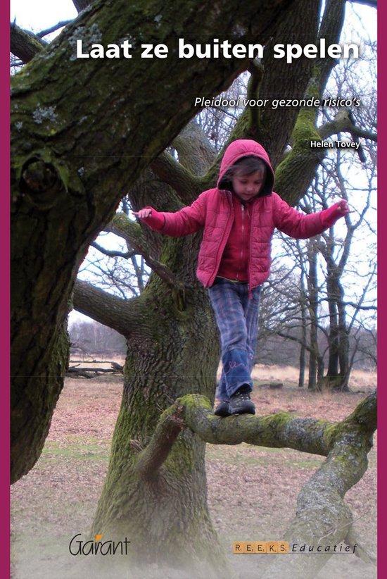 Laat ze buiten spelen. Pleidooi voor gezonde risico's (Fontys Reeks Educatief, nr. 13)