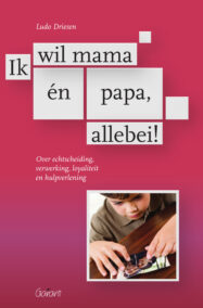 Ik wil mama én papa, allebei. Over echtscheiding, verwerking, loyaliteit en hulpverlening