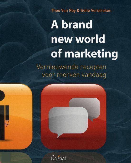 A brand new world of marketing. Vernieuwende recepten voor merken vandaag