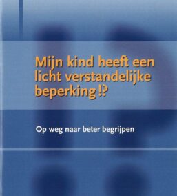 Mijn kind heeft een licht verstandelijke beperking!? Op weg naar beter begrijpen