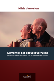 Dementie, het blikveld verruimd - Introductie in Persoonsgerichte zorg en Dementia Care Mapping (DCM)