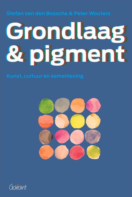 Grondlaag & pigment. Kunst, cultuur & samenleving.