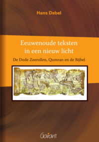 Eeuwenoude teksten in een nieuw licht. De Dode Zeerollen, Qumran en de Bijbel.