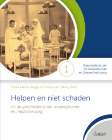 Helpen en niet schaden. Uit de geschiedenis van verpleegkunde en medische zorg. (Cahiers GGG - Geschiedenis van de Geneeskunde en Gezondheidszorg, nr. 1)