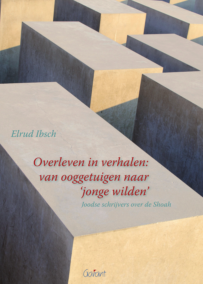 Overleven in verhalen: van ooggetuigen naar 'jonge wilden'. Joodse schrijvers over de Shoah (Academisch Literair, nr. 8)