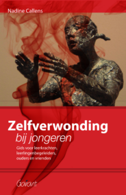 Zelfverwonding bij jongeren. Een gids voor ouders, leerkrachten, leerlingenbegeleiders ouders en vrienden