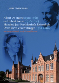 Albert De Haene (1910-1961) en Hubert Ronse (1928-2010). Honderd jaar Psychiatrisch Ziekenhuis Onze-Lieve-Vrouw Brugge (1910-2010) met voorgeschiedenis vanaf de twaalfde eeuw