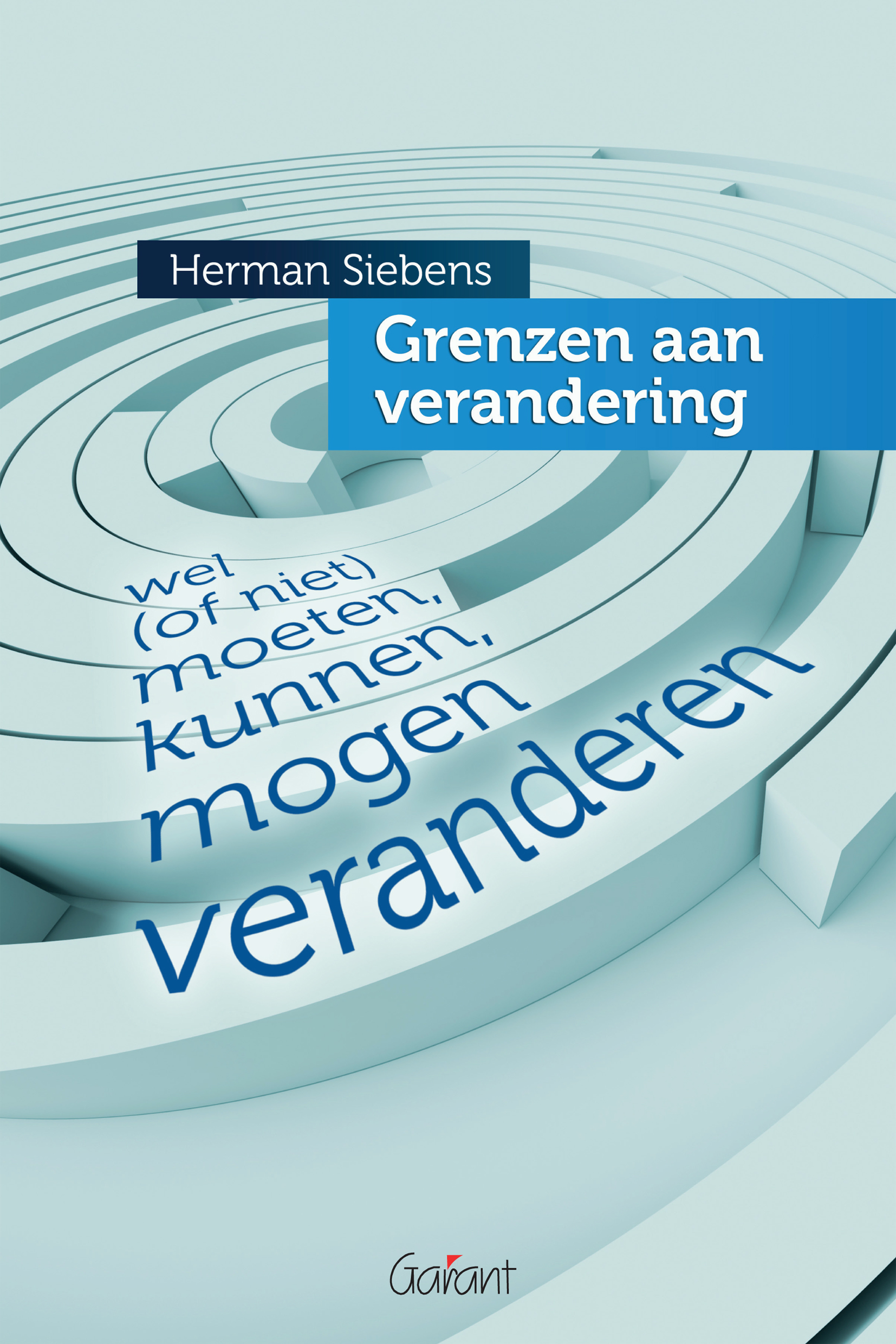 Grenzen aan verandering. Wel (of niet) moeten, kunnen, willen, mogen veranderen