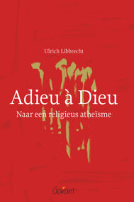 Adieu à Dieu. Naar een religieus atheïsme