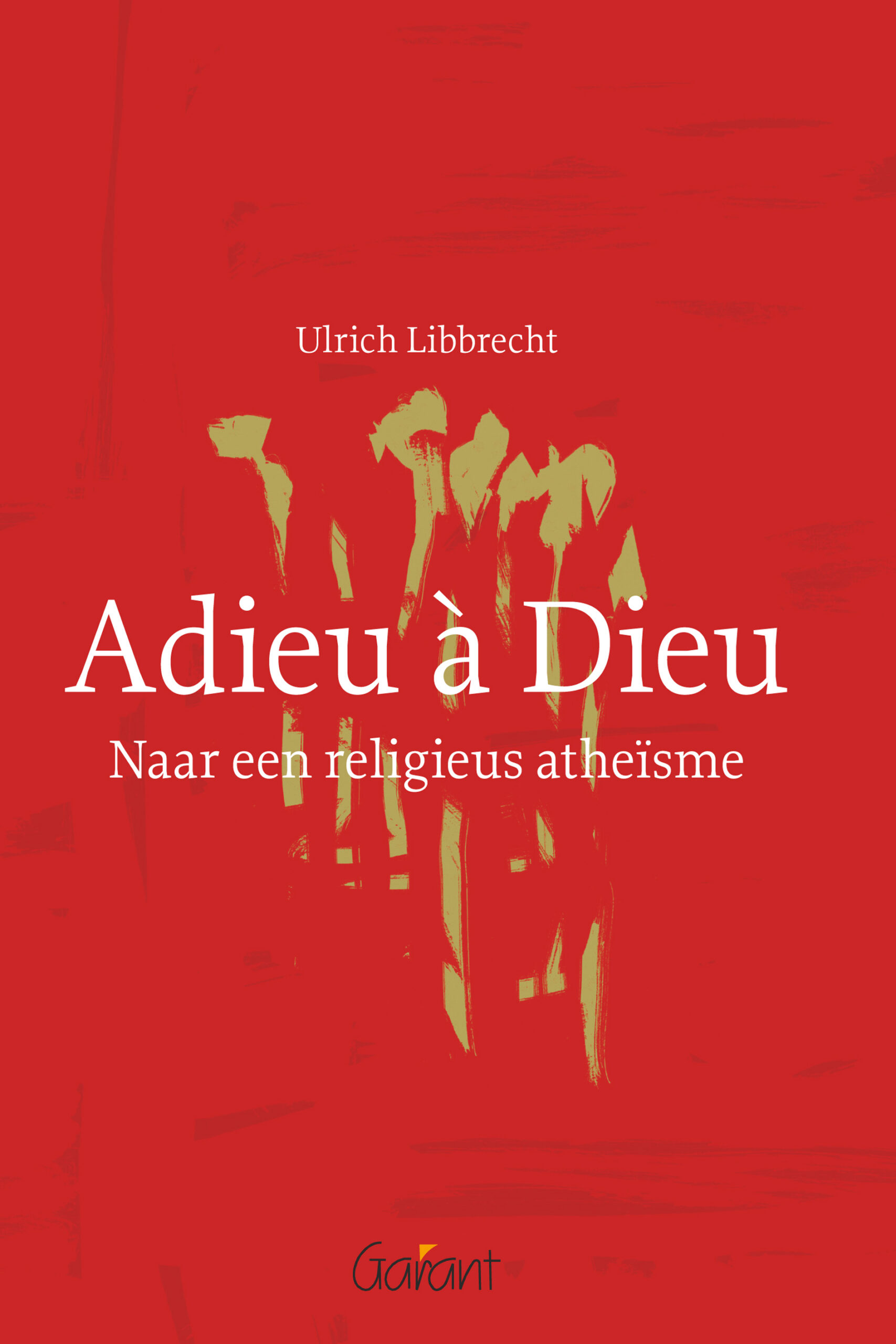 Adieu à Dieu. Naar een religieus atheïsme