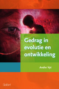 Gedrag in evolutie en ontwikkeling - Schets van het menselijk gedrag in verandering door de evolutie van de mens en tijdens de individuele ontwikkeling