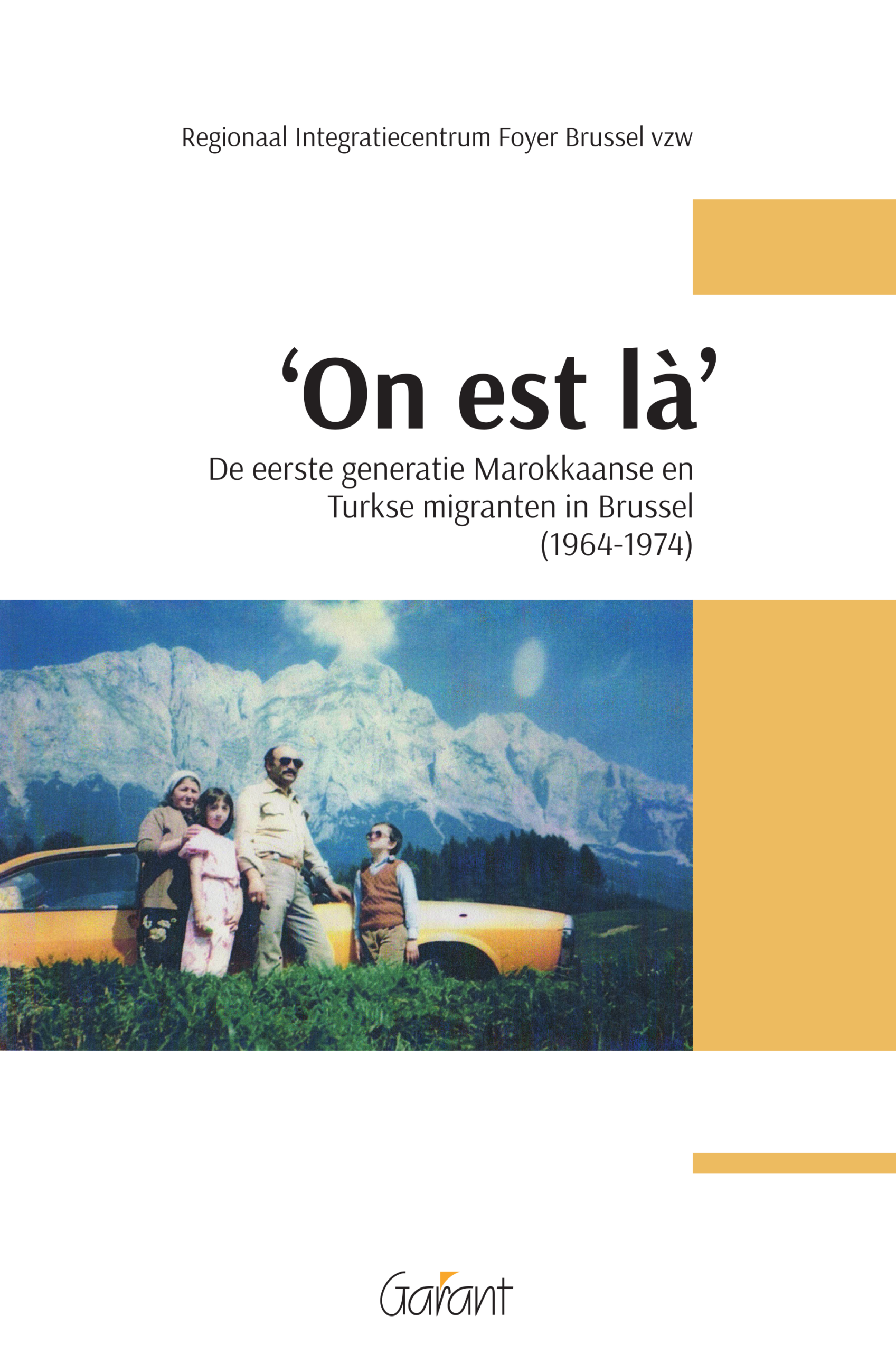 'On est là'. De eerste generatie Marokkaanse en Turkse migranten in Brussel (1964-1974)