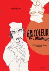 De bricoleur en de dummies. Een boek voor jonge denkers en dromers