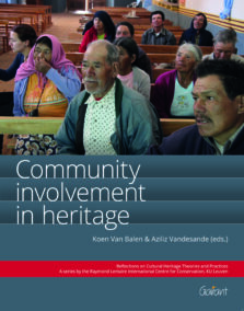 Community involvement in heritage (Reflections on Cultural Heritage Theories and Practices (A series by the Raymond Lemaire International Centre for Conservation, KUL - Deel 1)