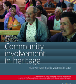 Community involvement in heritage (Reflections on Cultural Heritage Theories and Practices (A series by the Raymond Lemaire International Centre for Conservation, KUL – Deel 1)