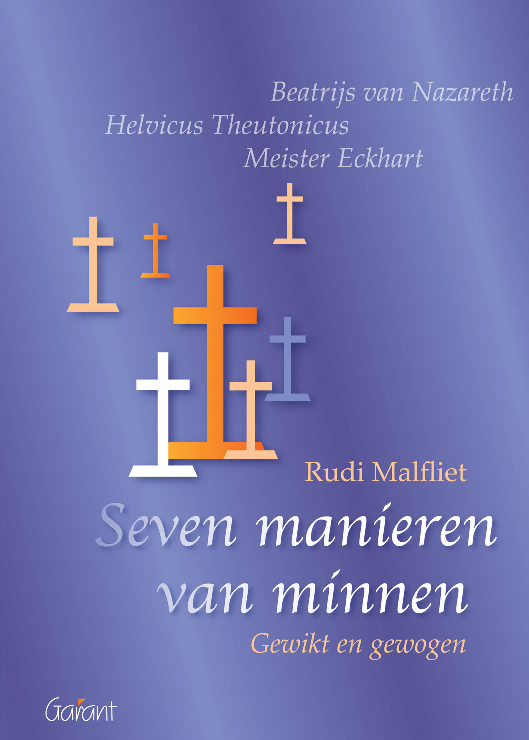 Seven manieren van minnen. Gewikt en gewogen. Beatrijs van Nazareth, Helvicus Theutonicus, Meister Eckhart