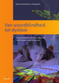 Van woordblindheid tot dyslexie. De geschiedenis van leesproblemen in het Nederlandse onderwijs (O&A-Reeks, nr. 9)