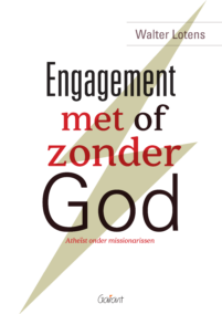 Engagement met of zonder God. Atheïst onder missionarissen